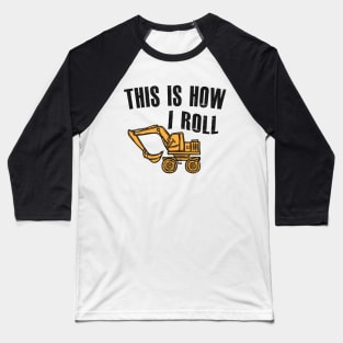 Excavator Operator - This is how I roll Baseball T-Shirt